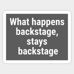 What happens backstage, stays backstage White Magnet